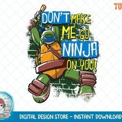 tmnt don't make me go ninja on you! leonardo t-shirt.png