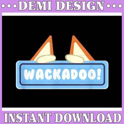 wackadoo png, wackadoo png, wackadoo gift, sister png bluey gift png file for printing
