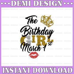 The Birthday Girl March 1st png,March 1st png, birthday png, Best Friend png, Instant Download, Digital Design