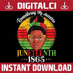 remembering my ancestors juneteenth 1865 independence day juneteenth, black history month, blm, freedom, black woman, si