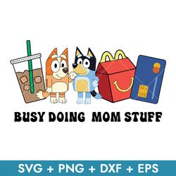 Busy Doing Mom Stuff Svg, Bandit And Bingo Dog Svg, Bluey Mother's Svg, Png Dxf Eps, Instant Download