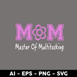mom master of multitasking svg, mom svg, mother's day svg, png dxf eps digital file - digital file