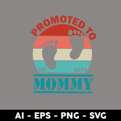 promoted to est 2021 mommy svg, mom svg, mother's day svg, png dxf eps digital file - digital file