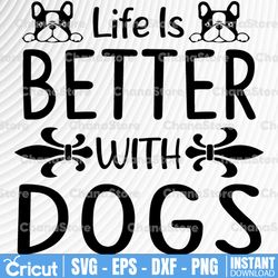 life is better with a dog svg / cut file / cricut / sublimation design / silhouette / clip art / dog mom svg