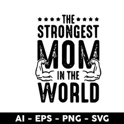 the strongest mom in the world svg, mother's day svg, png dxf eps digtal file - digital file