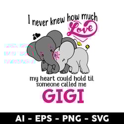 i never knew how much love my heart could hold til someone called me gigi svg, gigi svg, mother's day svg - digital file