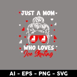 just a mom who loves ice skating svg, mom messy bun svg, mother's day svg, png dxf eps digital file - digital file