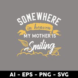 some where in heaven my mother is smiling svg, mother's day svg, png dxf eps digital file - digital file