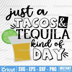 tacos and tequila svg - funny alcohol svg cut file - it's just a tacos and tequila kind of day svg - digital files only