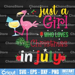 just a girl who loves christmas in july svg, plamingo svg, funny july party, xmas in july svg, summer christmas,cricut
