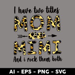 i have two titles mom and mimi and i rock them both svg, mother's day svg, png dxf eps digital file - digital file
