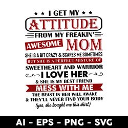 i get my attitude from my freaking awesome mom svg, mother's day svg, png dxf eps digital file - digital file
