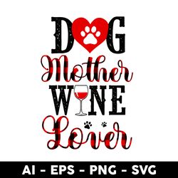 dog mother wine lover funny wine svg, wine quote svg, wine glass svg, alcohol svg, dog svg, dog lover svg - digital file