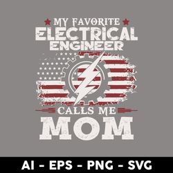 my favorite electrical engineer calls me mom svg, american mom svg, mother's day svg, png dxf eps - digital file