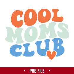 cool moms club png, mom png, mother's day png digital file