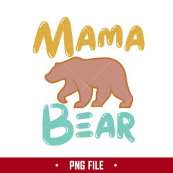 Mama Bear Png, Bear Png, Mama Png, Mother's Day Png Digital File