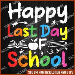 happy last day of school teacher student graduation 2022 last day of school png sublimation design