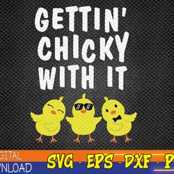 funny easter chick gettin chicky with it men women svg, eps, png, dxf, digital download