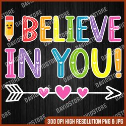 i believe in you funny teacher testing day graduation dadmom last day of school png sublimation design