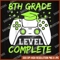graduation 8th grade level complete, graduate last day of school png sublimation design