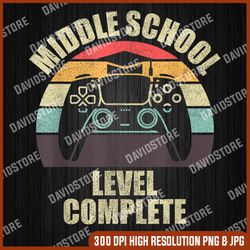 graduation middle school level complete, graduate last day of school png sublimation design