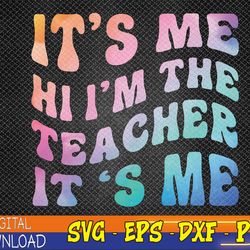 it's me hi i'm the teacher it's me groovy tie dye style svg, eps, png, dxf, digital download