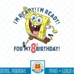 nickelodeon spongebob squarepants ready for my 8th birthday t-shirt.png