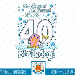 spongebob squarepants gary it's my 40th birthday t-shirt.png