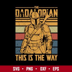 the dadalorian this is the way svg, mandolorian svg, star wars characters svg, png dxf eps digital file