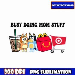 busy doing mom stuff png | heeler inspired | blue | target | iced coffee | credit card | instant download! sublimation