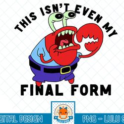 spongebob squarepants mr. krabs isn't even my final form t-shirt.png