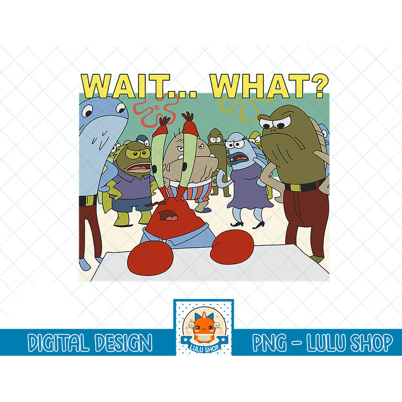 SpongeBob SquarePants Mr. Krabs Wait What T-Shirt copy.jpg