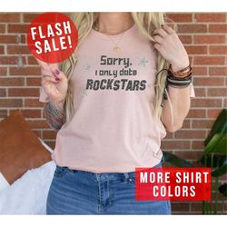 Sorry, I Only Date Rockstars T-Shirt, Sarcasm Rockstar Shirt, Hilarious Date Shirt, Funny Rockstar T-shirt, Humorous Cou