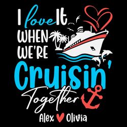 I Love It When We're Cruisin Together Cruise SVG Couple Cruise SVG Files