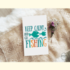Keep Calm and Go Fishing Sublimation_ 1.jpg