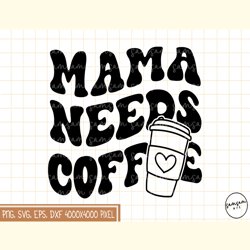 Mama Needs Coffee PNG Sublimation