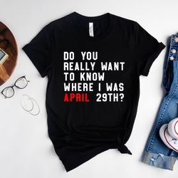 do you really want to know where i was april 29th shirt, a lot going on at the moment, eras tour shirt, swiftie fan gift