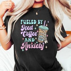 fueled by iced coffee and anxiety, funny coffee shirt, women's t-shirt, trendy t-shirts, mama shirt