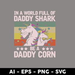 in a world full of daddyshark be a daddy corn svg, daddy svg, father's day svg, png dxf eps digital file - digital file