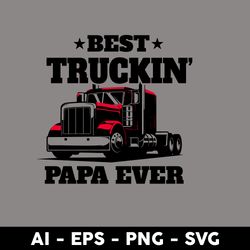 best truckin papa ever svg, papa svg, dad svg, father svg, father's day svg, png dxf eps digital file - digital file
