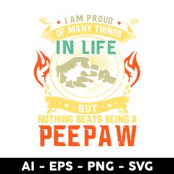 im proud of many things in life but nothing beats being a peepaw svg, father's day svg, png dxf eps file - digital file