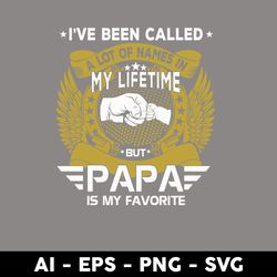 i've been called a lot of names in my lifetime but papa is my favorite svg, father's day svg, png dxf eps - digital file