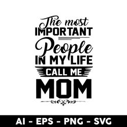 the most important peoplr in my life call me mom svg, mother's day svg, png dxf eps digital file - digital file