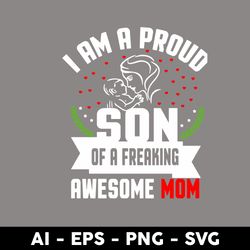 i am a proud son of a freaking awesome mom svg, mother's day svg, png dxf eps digital file - digital file