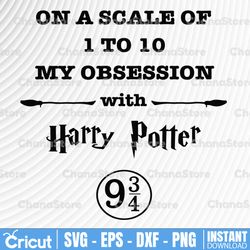 on a scale of 1 to 10 my obsession svg muggle clipart