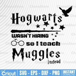 wasn't hiring so i teach svg, png, harry potter svg, potter svg,png, silhouette cut files, hogwarts svg, dxf, png, eps,