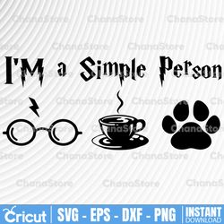 i'm a simple person svg,harry potter svg, harry potter theme, harry potter print, potter birthday svg, png dxf day