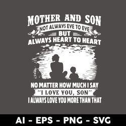 Mother And Son Not Always Eve To Eve But Always Heart To Heart No Matter Svg, Mother's Day Svg - Digital File
