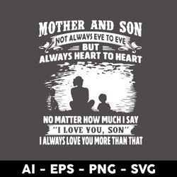 mother and son not always eve to eve but always heart to heart no matter svg, mother's day svg - digital file