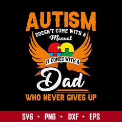 autism doen't come with a manual it comes with a dad who never gives up svg, father's day svg digital file